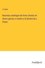 Nouveau catalogue de livres choisis en divers genres a vendre a la libraire de L. Potier af L. Potier