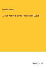 A True Account of the Province of Cuzco af Francisco Xeres
