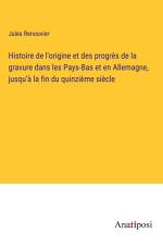 Histoire de l'origine et des progrès de la gravure dans les Pays-Bas et en Allemagne, jusqu'à la fin du quinzième siècle af Jules Renouvier