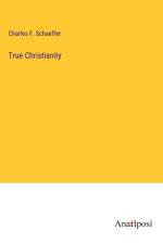 True Christianity af Charles F. Schaeffer
