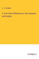 A True Friend, Reflections on Life, Character and Conduct af A. J. Campbell