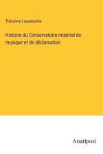 Histoire du Conservatoire impérial de musique et de déclamation af Théodore Lassabathie