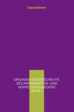 Organisationsgeschichte des Kriegskarten- und Vermessungswesens Band 1 af Uwe Kleinert