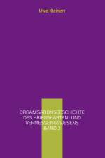 Organisationsgeschichte des Kriegskarten- und Vermessungswesens Band 2 af Uwe Kleinert