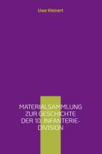Materialsammlung zur Geschichte der 10. Infanterie-Division af Uwe Kleinert