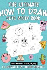 The Ultimate How to Draw Cute Stuff Book af Phoebe Norcott