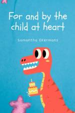 For and by the child at heart af Samantha Ekermans