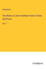 The Works of John Hookham Frere in Verse and Prose af Anonymous