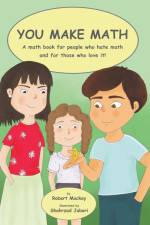 You Make Math - a math book for people who hate math, and for those who love it! af Robert Mackay