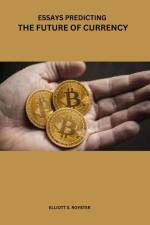 Essays predicting the future of currency af Elliott Royster