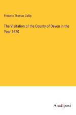 The Visitation of the County of Devon in the Year 1620 af Frederic Thomas Colby