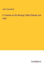 A Treatise on the Wrongs Called Slander and Libel af John Townshend