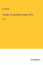 The War for the Rhine Frontier 1870 af W. Rustow