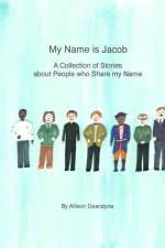 My Name is Jacob: A Collection of Stories about People who Share my Name af Allison Dearstyne