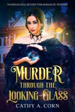Murder Through the Looking-Glass: Supernatural Beyond Time Romantic Mystery af Cathy A. Corn