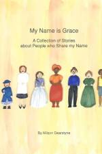 My Name is Grace: A Collection of Stories about People who Share my Name af Allison Dearstyne