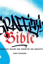 Graffiti Bible: A Complete Guide on How to Do Graffiti af Eske Touborg