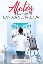 Afetos na Terra da Bandeira Estrelada af Dani Santos Lang