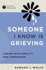 Someone I Know Is Grieving af Edward T Welch