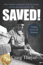 Saved: One Trauma Surgeon's True Accounts of the Miracles in His Life af Craig Thayer