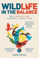 Wildlife in the Balance: Why animals are humanity's best hope af Simon Mustoe