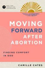 Moving Forward After Abortion af Camille Cates
