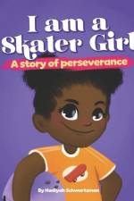 I Am a Skater Girl: A Story of Perseverance af Hadiyah Mildred Schwartzman