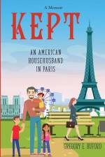 Kept: An American Househusband in Paris af Gregory E. Buford