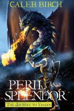 Peril and Splendor: The Journey to Yragos af Caleb Birch