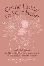 Come Home to Your Heart: A Guided Journal for Harnessing Your Inner Wisdom and Falling Back in Love with Yourself af Nadine Kenney Johnstone