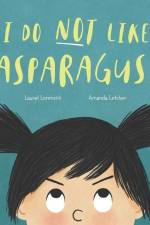 I Do Not Like Asparagus! af Laurel Lorenzini