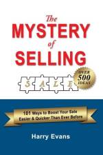 The Mystery of Selling: 101 Ways to Boost Your Sale Easier & Quicker Than Ever Before af Harry Evans