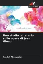 Uno studio letterario sulle opere di Jean Giono af Azadeh Pilehvarian