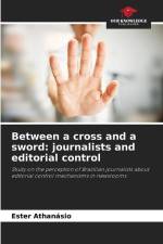 Between a cross and a sword: journalists and editorial control af Ester Athanásio