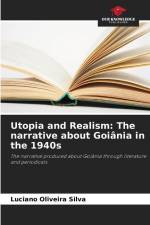 Utopia and Realism: The narrative about Goiânia in the 1940s af Luciano Oliveira Silva