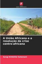 A União Africana e a resolução da crise centro-africana af Sengi Kitibitibi Selemani