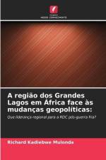 A região dos Grandes Lagos em África face às mudanças geopolíticas: af Richard Kadiebwe Mulonda