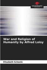 War and Religion of Humanity by Alfred Loisy af Elisabeth Scheele