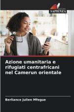 Azione umanitaria e rifugiati centrafricani nel Camerun orientale af Berliance Julien Mfegue