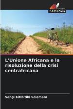 L'Unione Africana e la risoluzione della crisi centrafricana af Sengi Kitibitibi Selemani