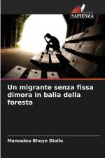 Un migrante senza fissa dimora in balia della foresta af Mamadou Bhoye Diallo