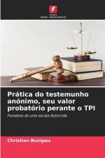 Prática do testemunho anónimo, seu valor probatório perante o TPI af Christian Buzigwa