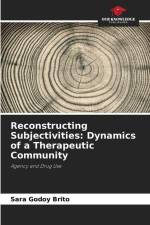 Reconstructing Subjectivities: Dynamics of a Therapeutic Community af Sara Godoy Brito