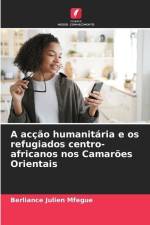 A acção humanitária e os refugiados centro-africanos nos Camarões Orientais af Berliance Julien Mfegue