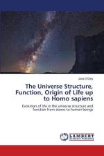 The Universe Structure, Function, Origin of Life up to Homo sapiens af Jose O'Daly