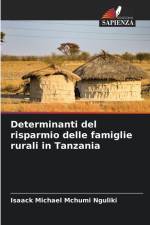 Determinanti del risparmio delle famiglie rurali in Tanzania af Isaack Michael Mchumi Nguliki
