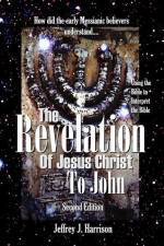 The Revelation of Jesus Christ to John: Using the Bible to Interpret the Bible af Jeffrey J. Harrison