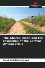 The African Union and the resolution of the Central African crisis af Sengi Kitibitibi Selemani