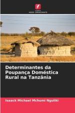 Determinantes da Poupança Doméstica Rural na Tanzânia af Isaack Michael Mchumi Nguliki
