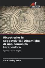 Ricostruire le soggettività: Dinamiche di una comunità terapeutica af Sara Godoy Brito
